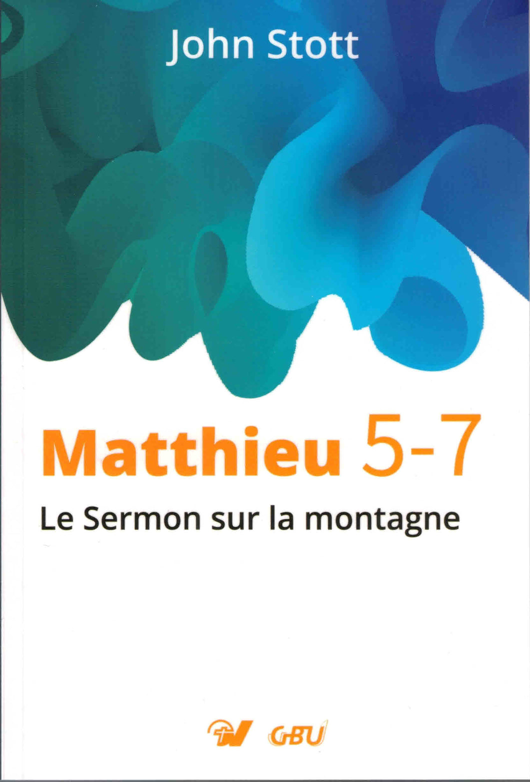Matthieu 5-7 Le Sermon sur la montagne Stott John