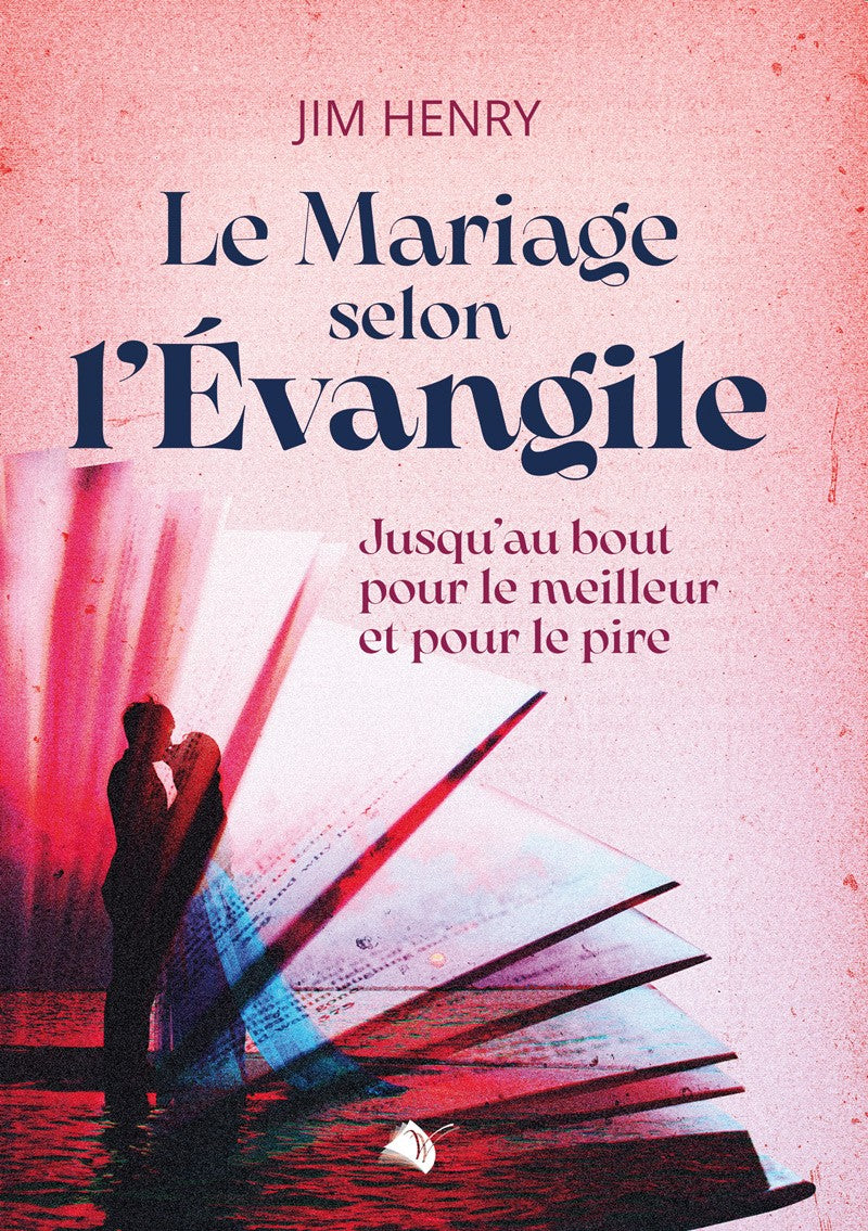 Le Mariage selon l'Évangile - Jusqu'au bout pour le meilleur et pour le pire